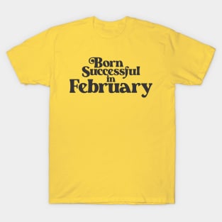 Born Successful in February - Birth Month (2) - Birthday Gift T-Shirt